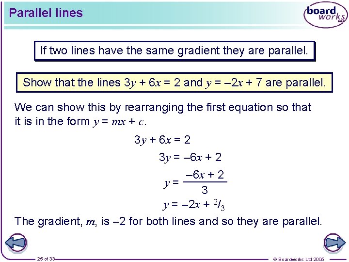 Parallel lines If two lines have the same gradient they are parallel. Show that