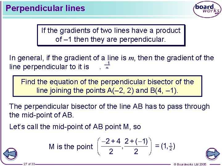 Perpendicular lines If the gradients of two lines have a product of – 1