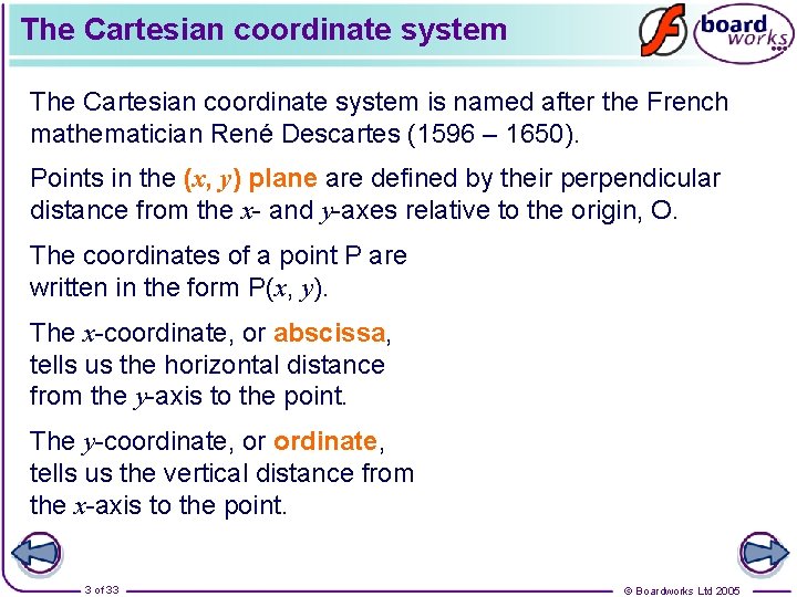 The Cartesian coordinate system is named after the French mathematician René Descartes (1596 –