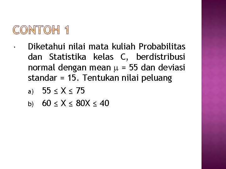  Diketahui nilai mata kuliah Probabilitas dan Statistika kelas C, berdistribusi normal dengan mean