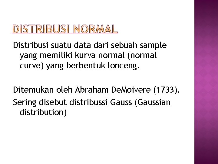 Distribusi suatu data dari sebuah sample yang memiliki kurva normal (normal curve) yang berbentuk