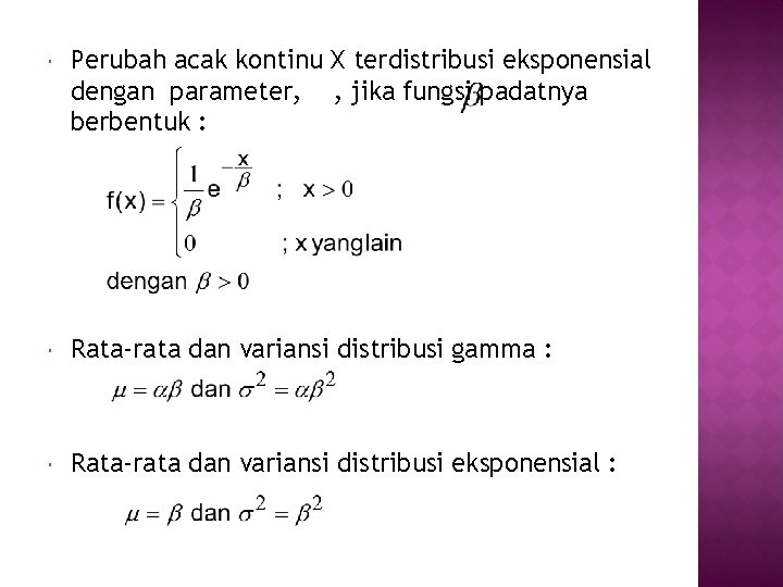  Perubah acak kontinu X terdistribusi eksponensial dengan parameter, , jika fungsi padatnya berbentuk