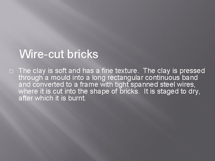 Wire-cut bricks � The clay is soft and has a fine texture. The clay