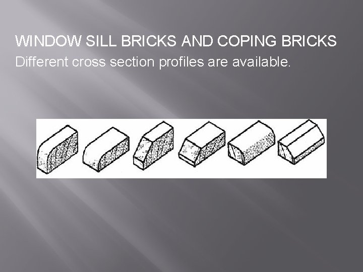 WINDOW SILL BRICKS AND COPING BRICKS Different cross section profiles are available. 
