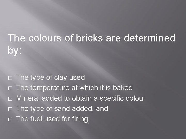 The colours of bricks are determined by: � � � The type of clay