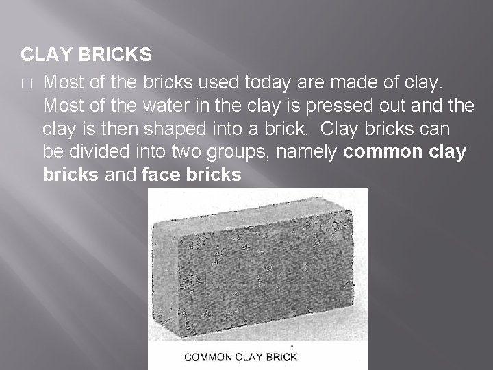 CLAY BRICKS � Most of the bricks used today are made of clay. Most