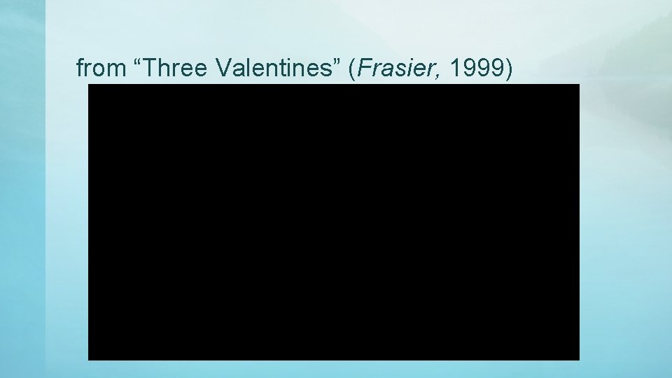 from “Three Valentines” (Frasier, 1999) from “Three Valentines” (Frasier, 1999)