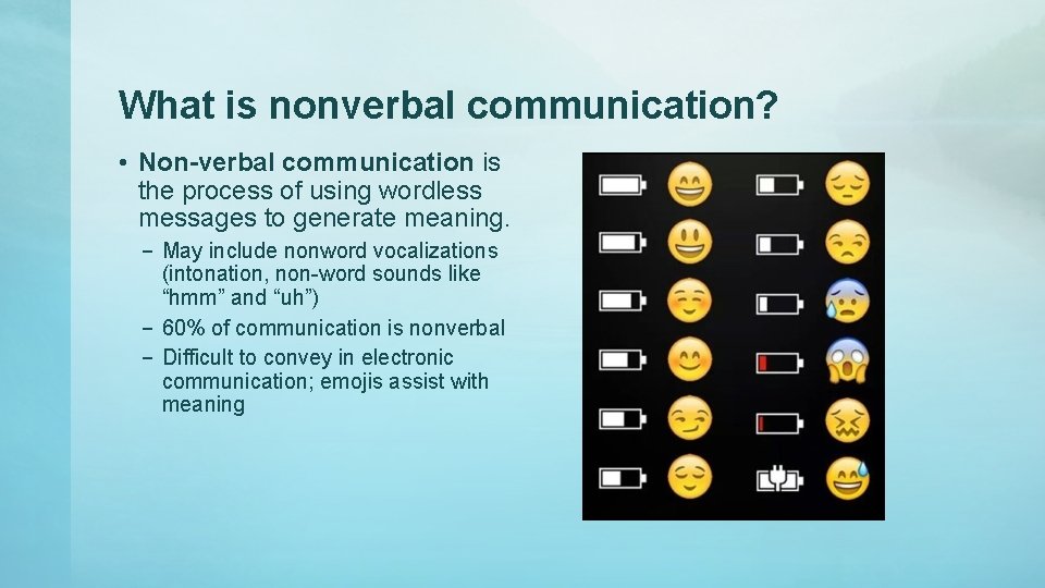 What is nonverbal communication? • Non-verbal communication is the process of using wordless messages What is nonverbal communication? • Non-verbal communication is the process of using wordless messages