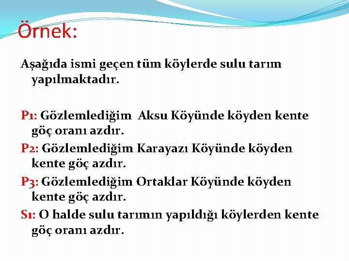 Örnek: Aşağıda ismi geçen tüm köylerde sulu tarım yapılmaktadır. P 1: Gözlemlediğim Aksu Köyünde