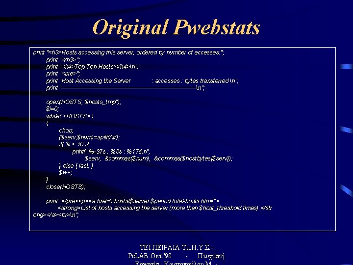 Original Pwebstats print "<h 3>Hosts accessing this server, ordered by number of accesses: ";