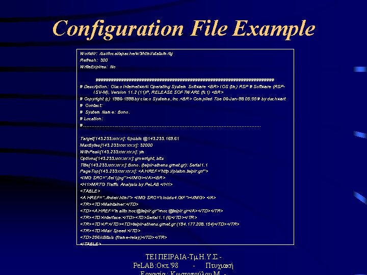 Configuration File Example Workdir: /usr/local/apache/w 3/html/stats/mrtg Refresh: 300 Write. Expires: No ################################### # Description: