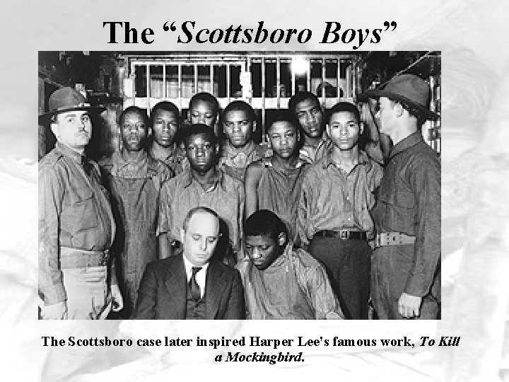 The “Scottsboro Boys” The Scottsboro case later inspired Harper Lee's famous work, To Kill