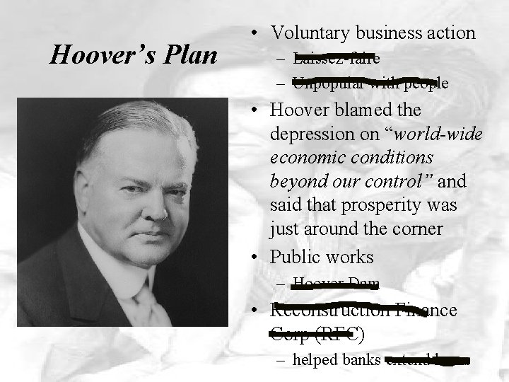 Hoover’s Plan • Voluntary business action – Laissez-faire – Unpopular with people • Hoover