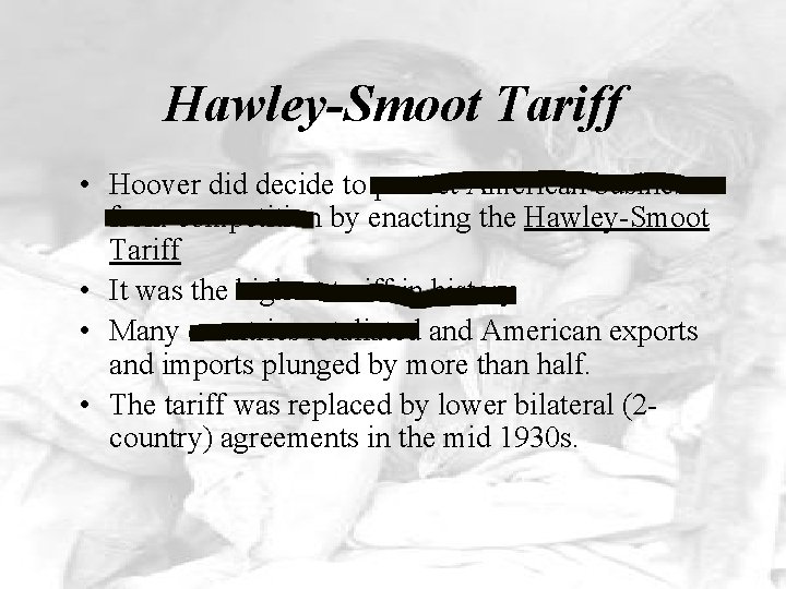 Hawley-Smoot Tariff • Hoover did decide to protect American businesses from competition by enacting