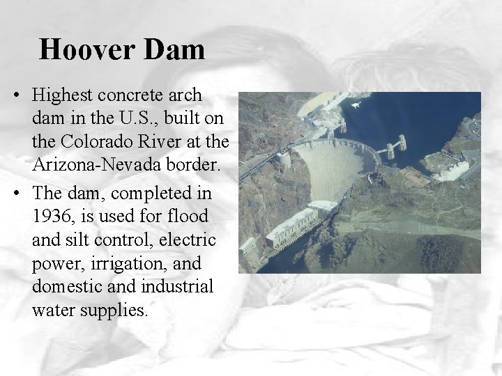 Hoover Dam • Highest concrete arch dam in the U. S. , built on