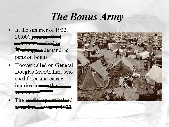 The Bonus Army • In the summer of 1932, 20, 000 jobless WWI veterans