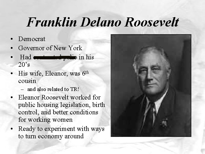 Franklin Delano Roosevelt • Democrat • Governor of New York • Had contracted polio