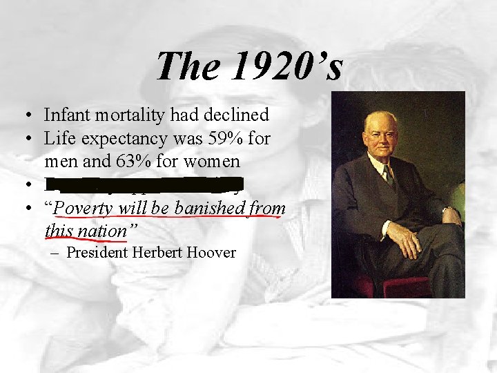 The 1920’s • Infant mortality had declined • Life expectancy was 59% for men