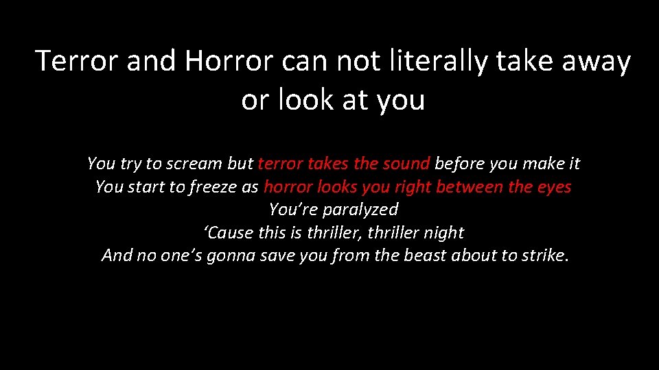 Terror and Horror can not literally take away or look at you You try
