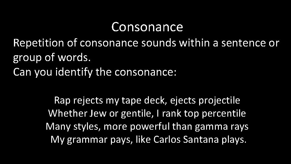 Consonance Repetition of consonance sounds within a sentence or group of words. Can you
