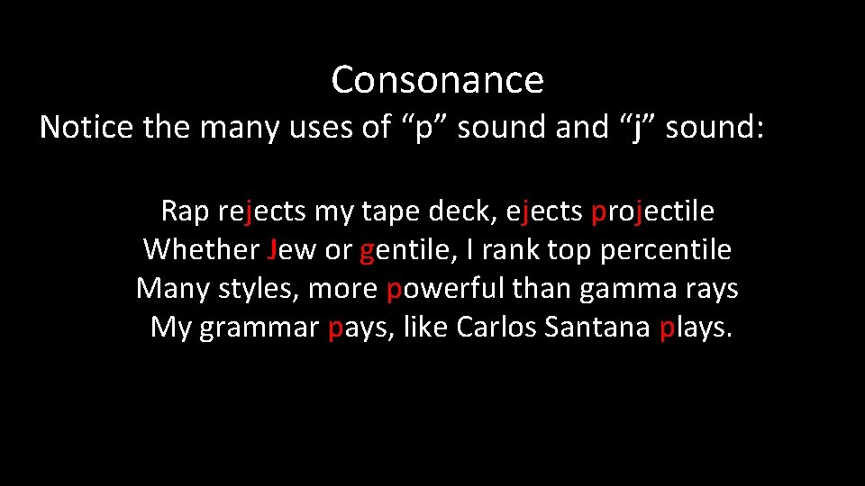 Consonance Notice the many uses of “p” sound and “j” sound: Rap rejects my