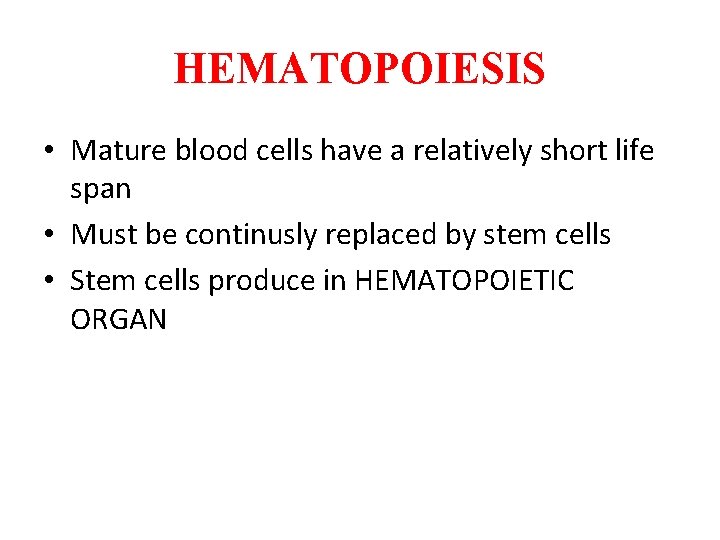 HEMATOPOIESIS • Mature blood cells have a relatively short life span • Must be