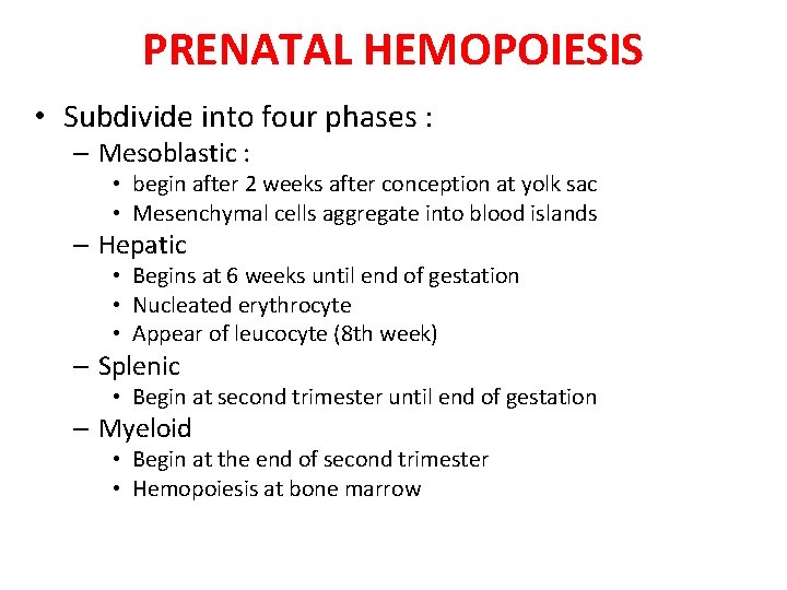 PRENATAL HEMOPOIESIS • Subdivide into four phases : – Mesoblastic : • begin after