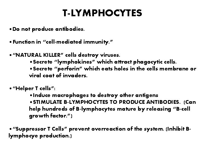 T-LYMPHOCYTES • Do not produce antibodies. • Function in “cell-mediated immunity. ” • “NATURAL