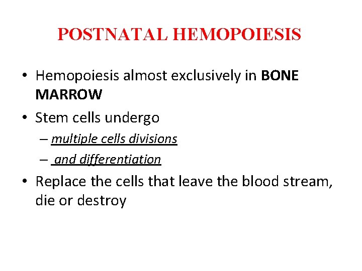 POSTNATAL HEMOPOIESIS • Hemopoiesis almost exclusively in BONE MARROW • Stem cells undergo –