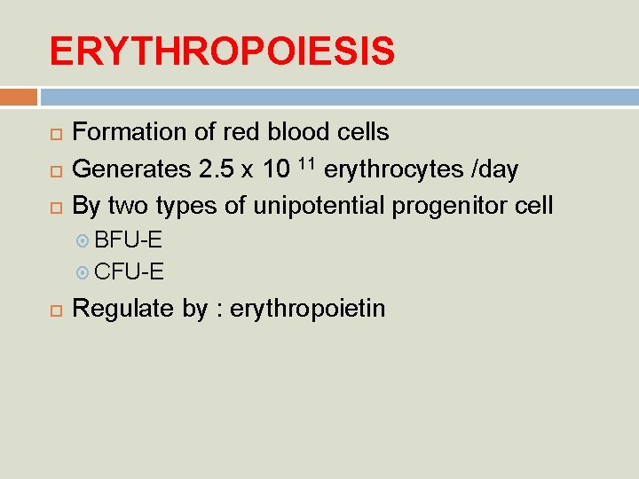 ERYTHROPOIESIS Formation of red blood cells Generates 2. 5 x 10 11 erythrocytes /day