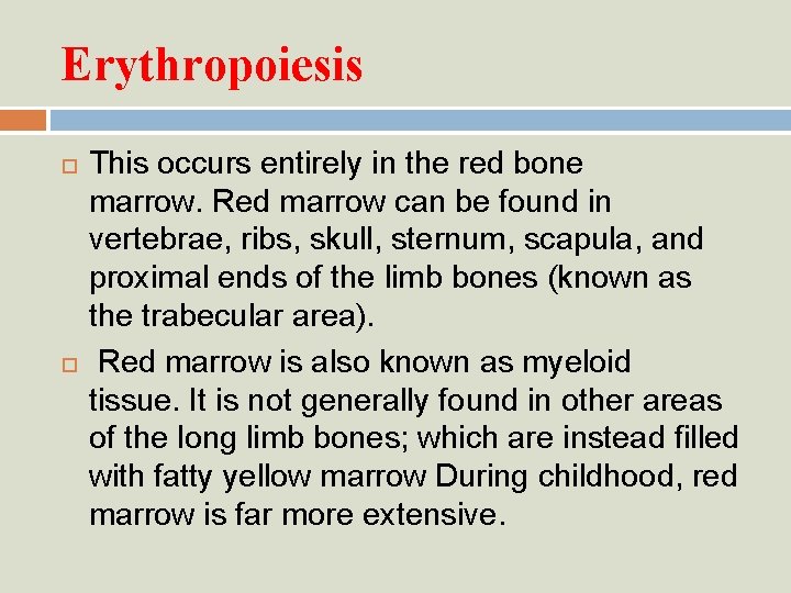 Erythropoiesis This occurs entirely in the red bone marrow. Red marrow can be found