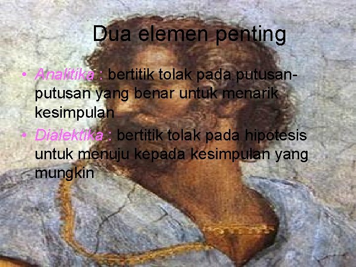 Dua elemen penting • Analitika : bertitik tolak pada putusan yang benar untuk menarik