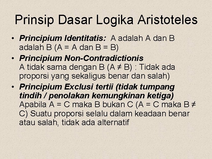 Prinsip Dasar Logika Aristoteles • Principium Identitatis: A adalah A dan B adalah B