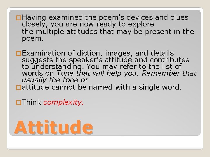 � Having examined the poem's devices and clues closely, you are now ready to