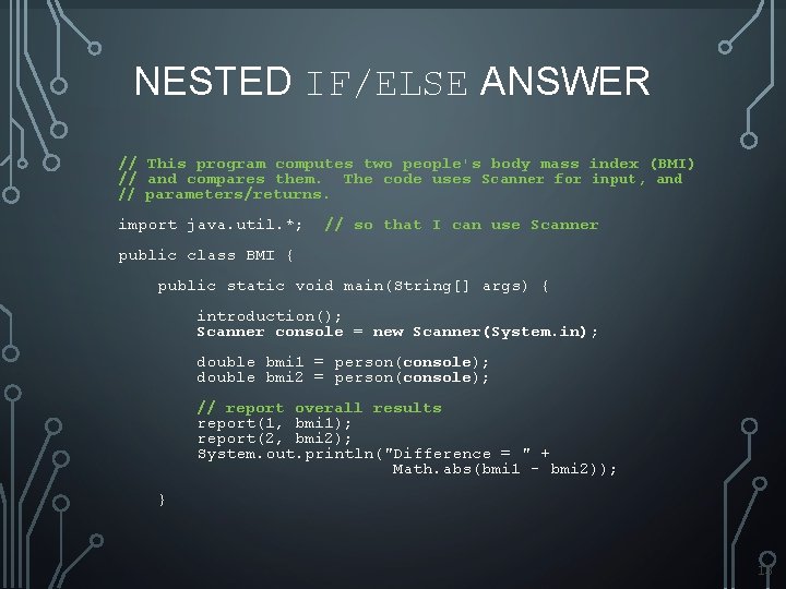 NESTED IF/ELSE ANSWER // This program computes two people's body mass index (BMI) // NESTED IF/ELSE ANSWER // This program computes two people's body mass index (BMI) //