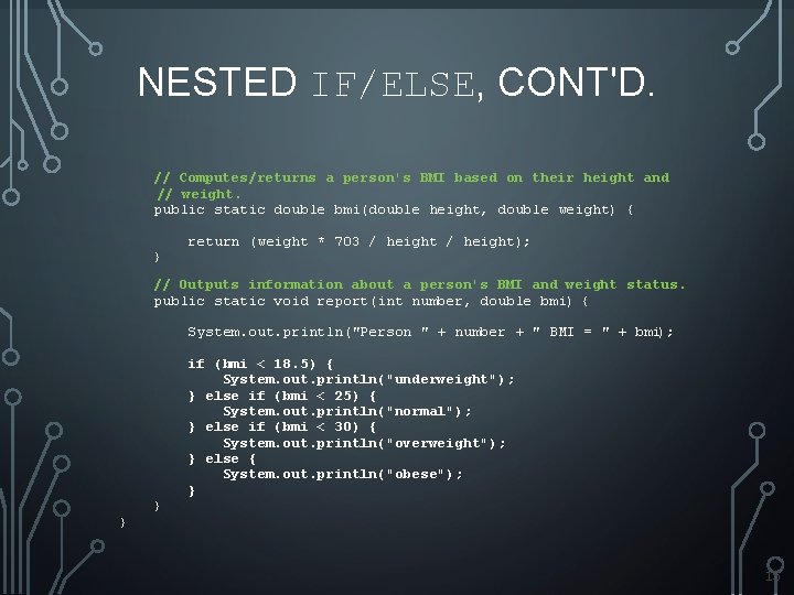 NESTED IF/ELSE, CONT'D. // Computes/returns a person's BMI based on their height and // NESTED IF/ELSE, CONT'D. // Computes/returns a person's BMI based on their height and //