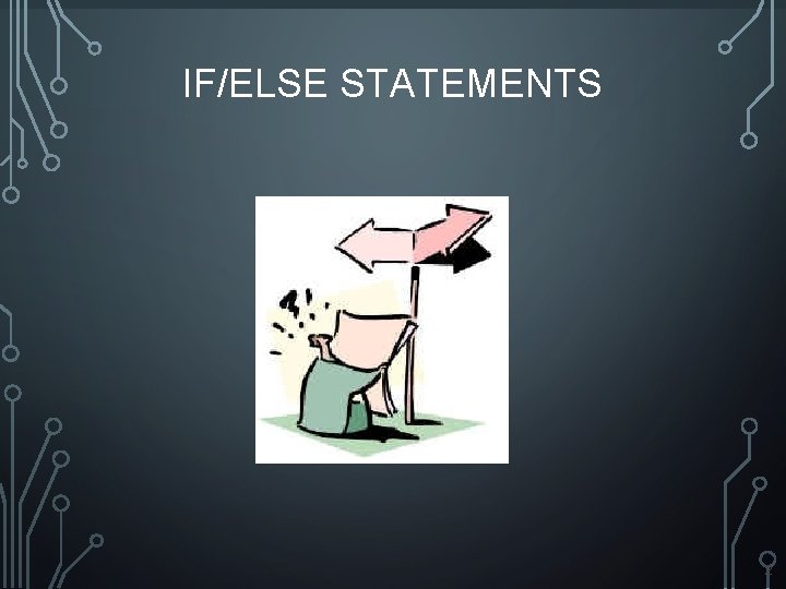 IF/ELSE STATEMENTS 2 IF/ELSE STATEMENTS 2
