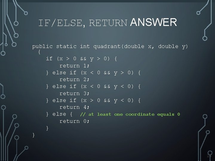 IF/ELSE, RETURN ANSWER public static int quadrant(double x, double y) { if (x > IF/ELSE, RETURN ANSWER public static int quadrant(double x, double y) { if (x >