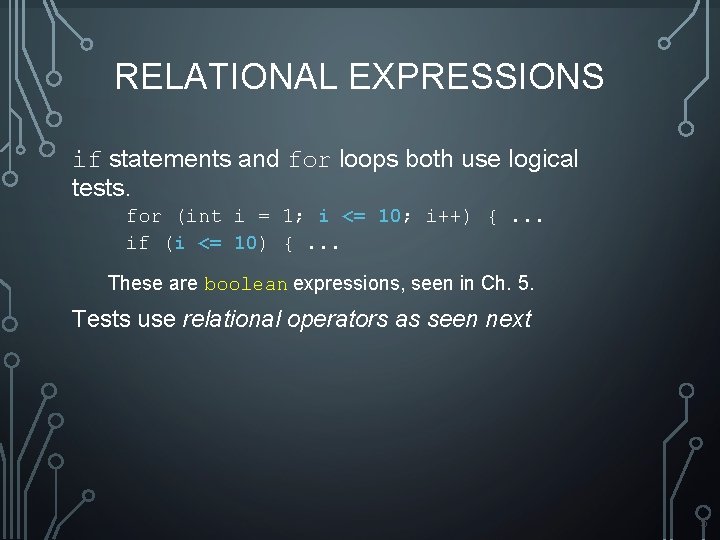 RELATIONAL EXPRESSIONS if statements and for loops both use logical tests. for (int i RELATIONAL EXPRESSIONS if statements and for loops both use logical tests. for (int i