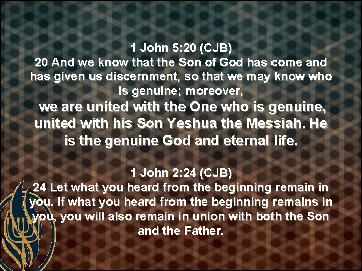 1 John 5: 20 (CJB) 20 And we know that the Son of God