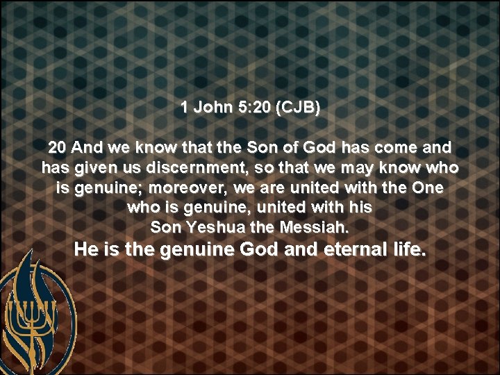 1 John 5: 20 (CJB) 20 And we know that the Son of God