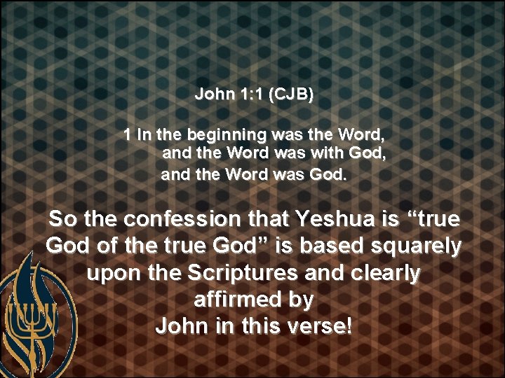 John 1: 1 (CJB) 1 In the beginning was the Word, and the Word