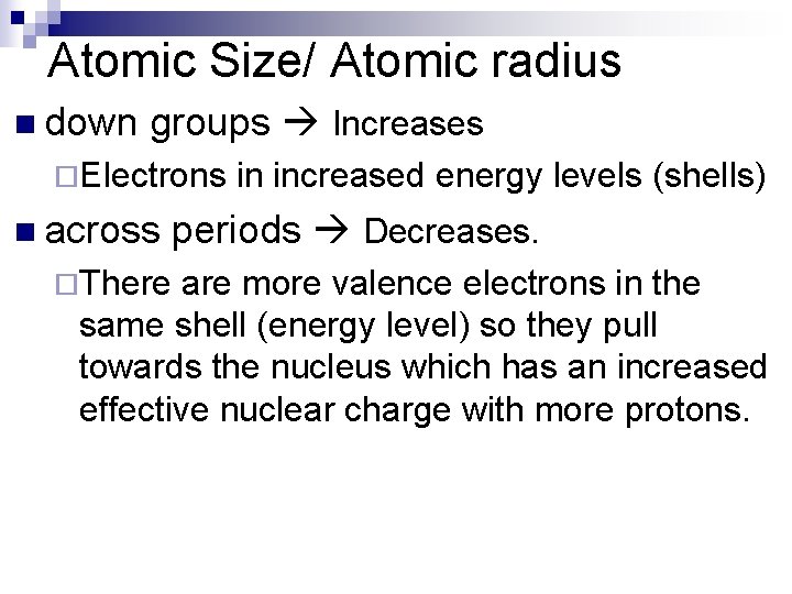 Atomic Size/ Atomic radius n down groups Increases ¨Electrons n across ¨There in increased