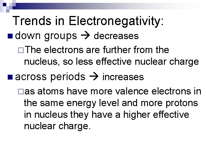 Trends in Electronegativity: n down groups decreases ¨The electrons are further from the nucleus,
