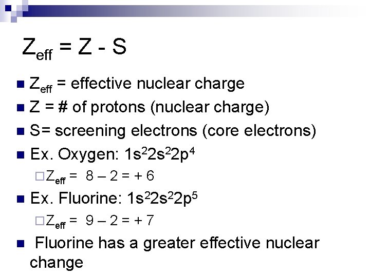 Zeff = Z - S Zeff = effective nuclear charge n Z = #