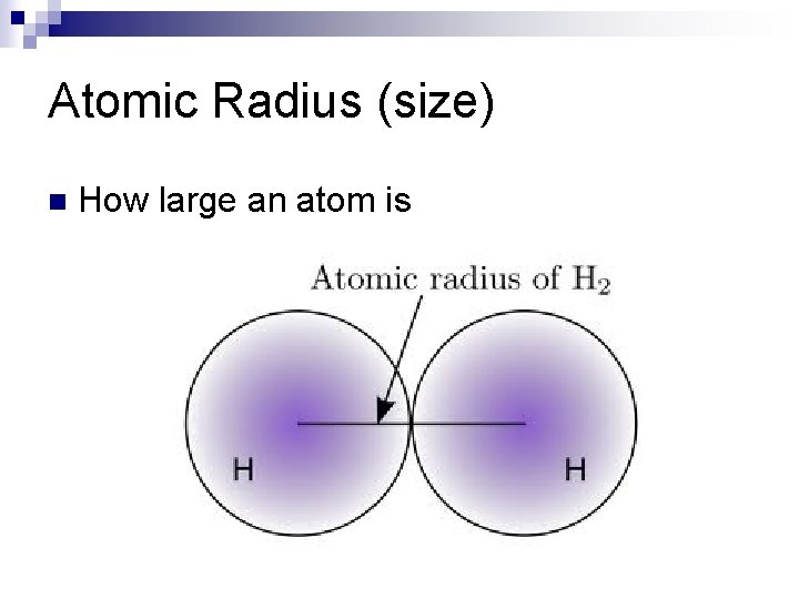 Atomic Radius (size) n How large an atom is 
