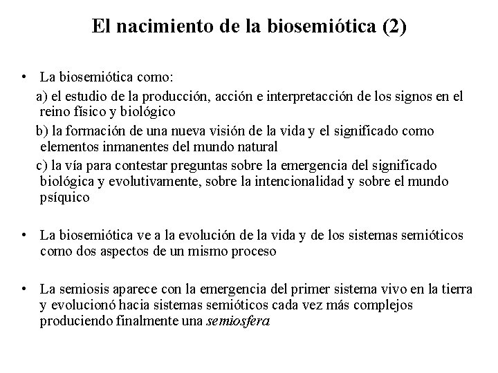 El nacimiento de la biosemiótica (2) • La biosemiótica como: a) el estudio de