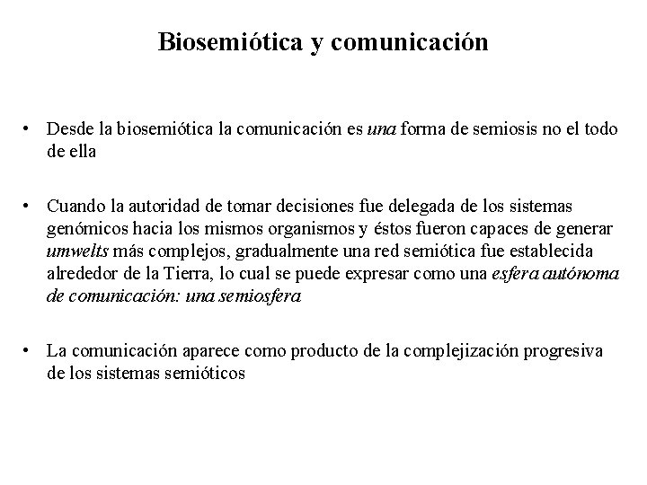 Biosemiótica y comunicación • Desde la biosemiótica la comunicación es una forma de semiosis
