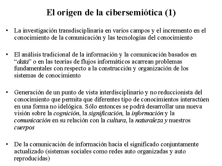 El origen de la cibersemiótica (1) • La investigación transdisciplinaria en varios campos y