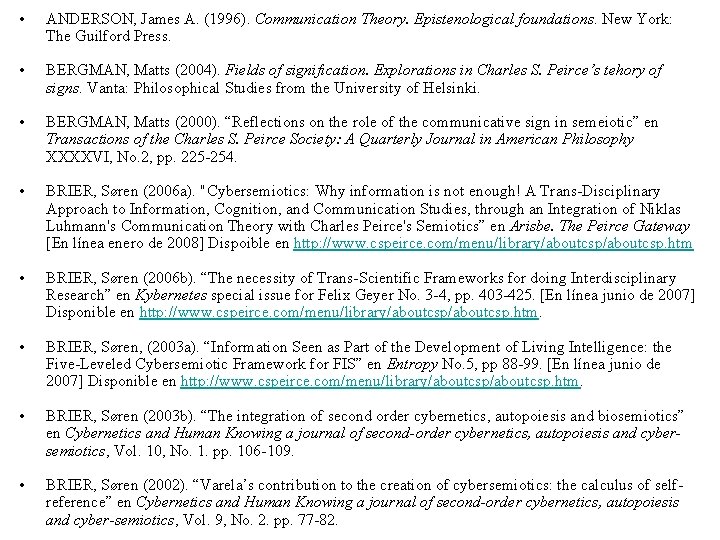  • ANDERSON, James A. (1996). Communication Theory. Epistenological foundations. New York: The Guilford